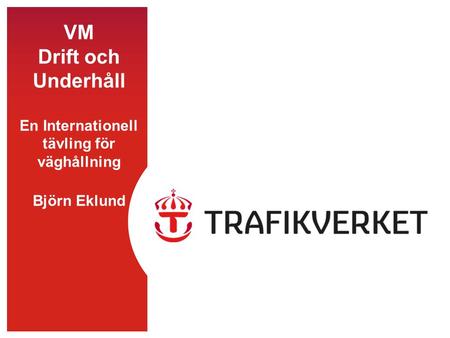 VM Drift och Underhåll En Internationell tävling för väghållning Björn Eklund.