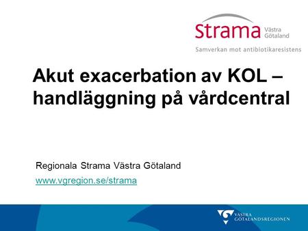 Akut exacerbation av KOL – handläggning på vårdcentral  Regionala Strama Västra Götaland.