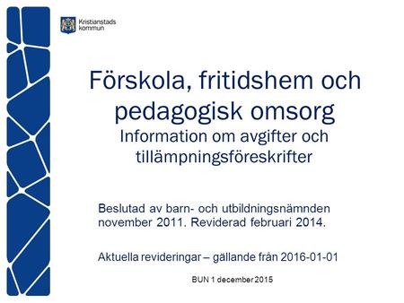 Förskola, fritidshem och pedagogisk omsorg Information om avgifter och tillämpningsföreskrifter Beslutad av barn- och utbildningsnämnden november 2011.