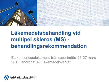 Läkemedelsbehandling vid multipel skleros (MS) - behandlingsrekommendation Ett konsensusdokument från expertmöte 26-27 mars 2015, anordnat av Läkemedelsverket.