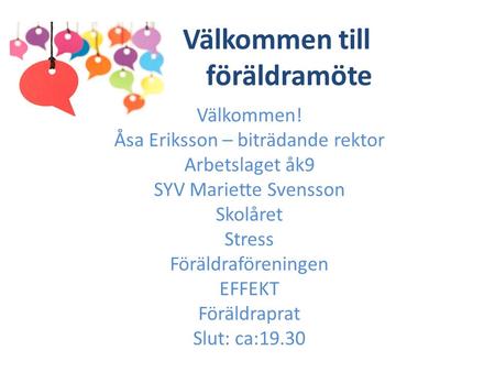 Välkommen till föräldramöte Välkommen! Åsa Eriksson – biträdande rektor Arbetslaget åk9 SYV Mariette Svensson Skolåret Stress Föräldraföreningen EFFEKT.