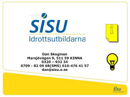 Dan Skogman Marsjövägen 9, 511 59 KINNA 0320 – 932 34 0709 - 82 09 68(SMS) 010-476 41 57