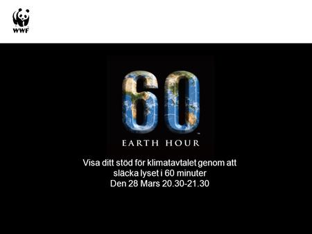 Visa ditt stöd för klimatavtalet genom att släcka lyset i 60 minuter Den 28 Mars 20.30-21.30.