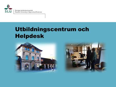Utbildningscentrum och Helpdesk. Kristina Regnell - Landskapsarkitektprogram, Alnarp - Landscape Architecture - Hållbar stadsutveckling Inga-Lill Olsson.