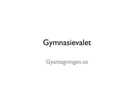 Gymnasievalet Gyantagningen.se. Program 18 Nationella Program 2500 poäng 5 Introduktionsprogram.