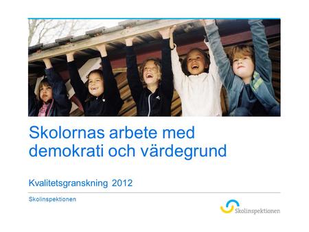 Skolornas arbete med demokrati och värdegrund Kvalitetsgranskning 2012 Skolinspektionen.