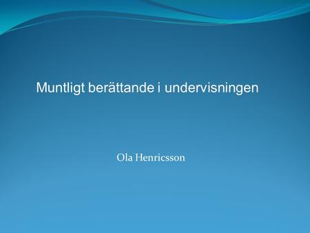 Ola Henricsson Muntligt berättande i undervisningen.