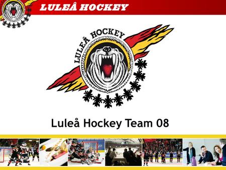 Luleå Hockey Team 08. Luleå Hockey Unga Utvecklingsgruppen Ulf, Helge och J-Tränare Ungdomsansvarig Helge Lauritsen.