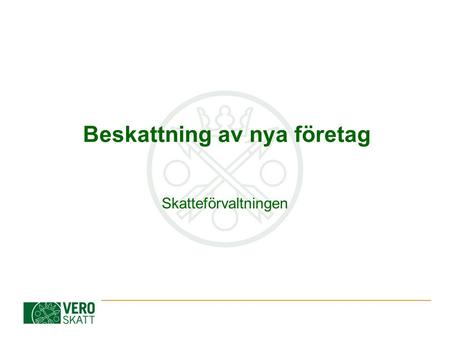 Beskattning av nya företag Skatteförvaltningen. 2 Innehåll Definitioner Val av företagsform Att inleda företagsverksamhet Skatteförvaltningens register.