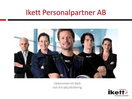 Ikett Personalpartner AB Välkommen till Ikett och din säljutbildning.