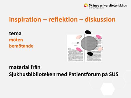 Inspiration – reflektion – diskussion tema möten bemötande material från Sjukhusbiblioteken med Patientforum på SUS.