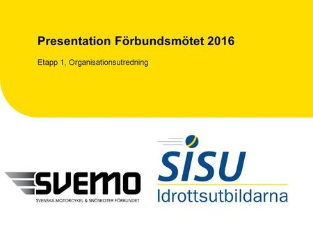 Presentation Förbundsmötet 2016 Etapp 1, Organisationsutredning.