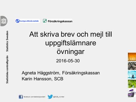 Att skriva brev och mejl till uppgiftslämnare övningar 2016-05-30 Agneta Häggström, Försäkringskassan Karin.