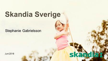 Skandia Sverige Stephanie Gabrielsson Juni 2016. Tänk på att en investering i fonder är förenad med risk. Historisk avkastning är ingen garanti för framtida.