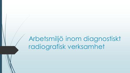 Arbetsmiljö inom diagnostiskt radiografisk verksamhet.