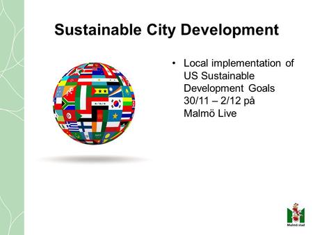 Local implementation of US Sustainable Development Goals 30/11 – 2/12 på Malmö Live Sustainable City Development.