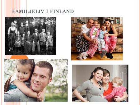 FAMILJELIV I FINLAND. P ARFÖRHÅLLANDET Äktenskapet är den traditionella formen för ett parförhållande i Finland (man + kvinna) Registrerat parförhållande.
