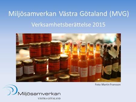 Miljösamverkan Västra Götaland (MVG) Verksamhetsberättelse 2015 Foto: Martin Fransson.