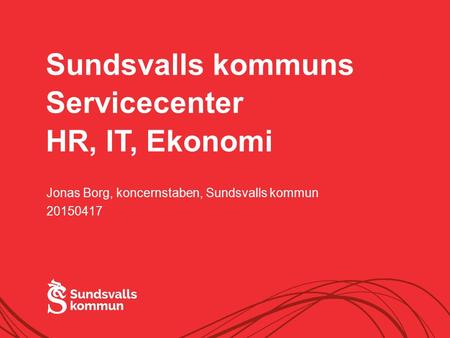 Sundsvalls kommuns Servicecenter HR, IT, Ekonomi Jonas Borg, koncernstaben, Sundsvalls kommun 20150417.