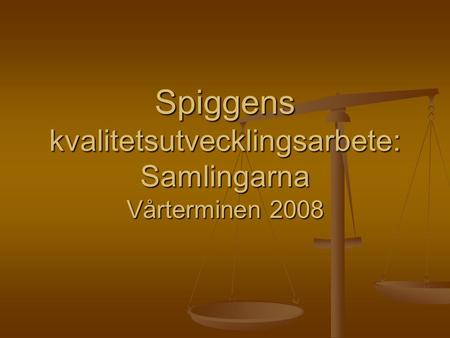 Spiggens kvalitetsutvecklingsarbete: Samlingarna Vårterminen 2008.
