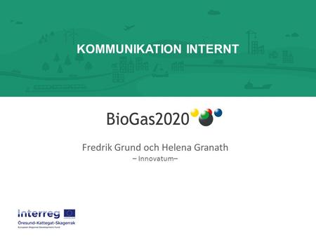 KOMMUNIKATION INTERNT Fredrik Grund och Helena Granath – Innovatum–