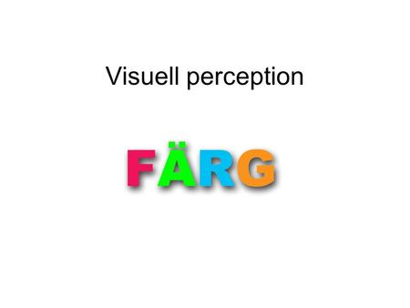 Visuell perception. Ljus är vågrörelser Vitt ljus innehåller alla färger Olika färger har olika våglängd Rött ljus har tätast våglängd.