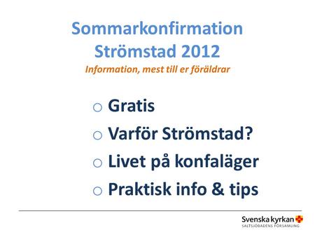 Sommarkonfirmation Strömstad 2012 Information, mest till er föräldrar o Gratis o Varför Strömstad? o Livet på konfaläger o Praktisk info & tips.