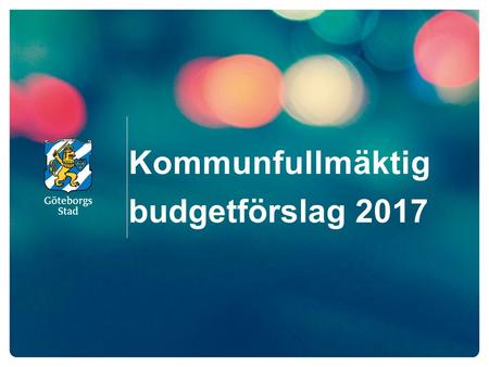 Kommunfullmäktig budgetförslag 2017. Ekonomiska förutsättningar 2 Den ekonomiska trenden är positiv i staden Stora investeringar pga befolkningsutvecklingen,