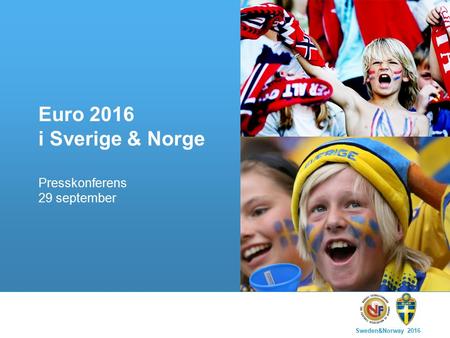 Sweden&Norway 2016 1 Euro 2016 i Sverige & Norge Presskonferens 29 september.