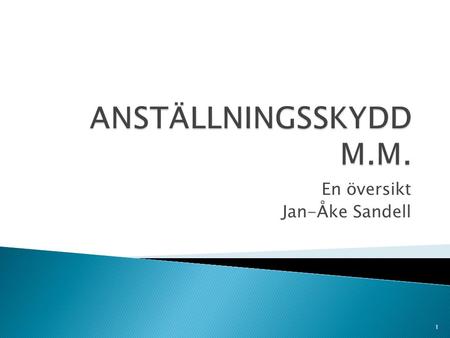 En översikt Jan-Åke Sandell 1.  Den viktiga lagen beträffande anställningsskydd är lag (1982:80) om anställningsskydd  Vissa grupper är undantagna från.