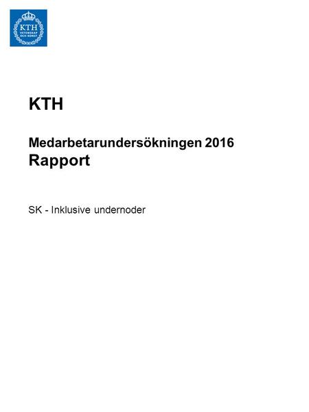 KTH Medarbetarundersökningen 2016 Rapport SK - Inklusive undernoder.