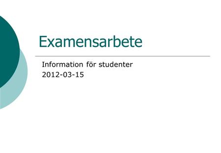 Examensarbete Information för studenter 2012-03-15.
