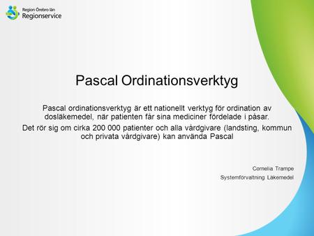 Sv Pascal Ordinationsverktyg Pascal ordinationsverktyg är ett nationellt verktyg för ordination av dosläkemedel, när patienten får sina mediciner fördelade.