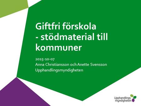 Giftfri förskola - stödmaterial till kommuner 2015-10-07 Anna Christiansson och Anette Svensson Upphandlingsmyndigheten.
