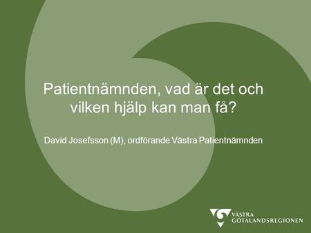 Patientnämnden, vad är det och vilken hjälp kan man få? David Josefsson (M), ordförande Västra Patientnämnden.
