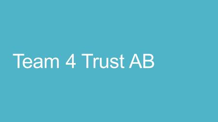 Team 4 Trust AB. Team 4 Trust - Varför? Fyra seniora industrialister som tillsammans har bred kunskap, samt erfarenhet av långa internationella karriärer.