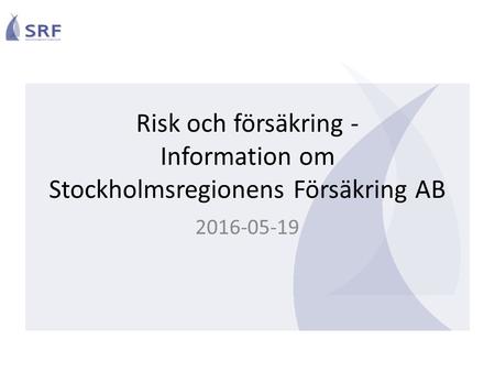 Risk och försäkring - Information om Stockholmsregionens Försäkring AB 2016-05-19.