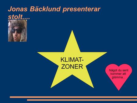 Klimatzoner KLIMAT- ZONER Jonas Bäcklund presenterar stolt.... Något du sent kommer att glömma...