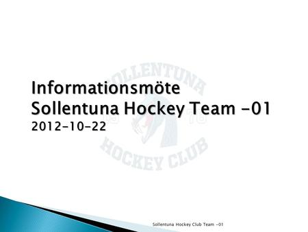Sollentuna Hockey Club Team -01 Informationsmöte Sollentuna Hockey Team -01 2012-10-22.