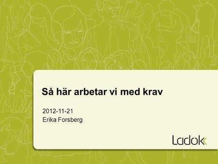 2012-11-21 Erika Forsberg Så här arbetar vi med krav.