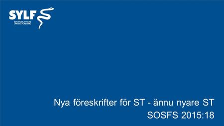 Nya föreskrifter för ST - ännu nyare ST SOSFS 2015:18.