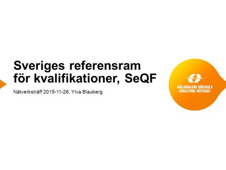 Sveriges referensram för kvalifikationer, SeQF Nätverksträff 2015-11-26, Ylva Blauberg.