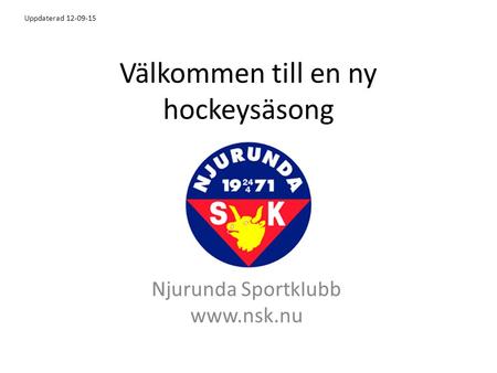 Välkommen till en ny hockeysäsong Njurunda Sportklubb  Uppdaterad 12-09-15.