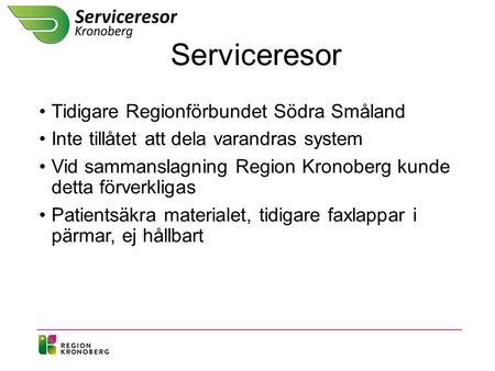 Serviceresor Tidigare Regionförbundet Södra Småland Inte tillåtet att dela varandras system Vid sammanslagning Region Kronoberg kunde detta förverkligas.