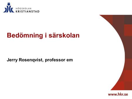 Bedömning i särskolan Jerry Rosenqvist, professor em.