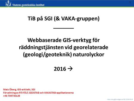 1 TiB på SGI (& VAKA-gruppen) _______ Webbaserade GIS-verktyg för räddningstjänsten vid georelaterade (geologi/geoteknik)