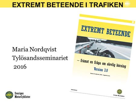 EXTREMT BETEENDE I TRAFIKEN Maria Nordqvist Tylösandsseminariet 2016.