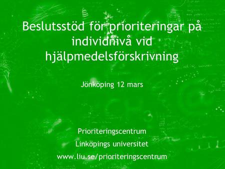 Prioriteringscentrum Linköpings universitet  Beslutsstöd för prioriteringar på individnivå vid hjälpmedelsförskrivning Jönköping.