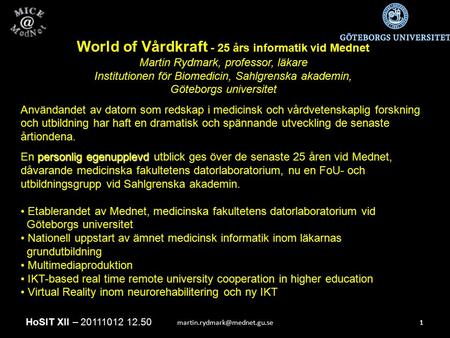 World of Vårdkraft - 25 års informatik vid Mednet Martin Rydmark, professor, läkare Institutionen för Biomedicin, Sahlgrenska.