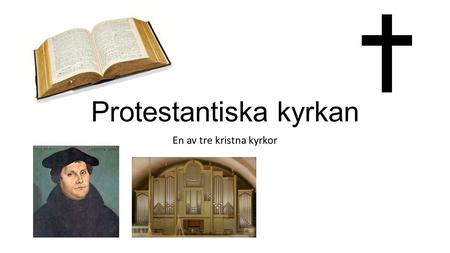 Protestantiska kyrkan En av tre kristna kyrkor. Vad betyder ordet protestant?